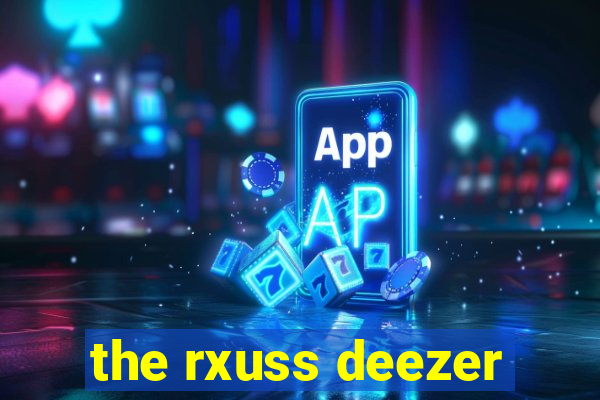 the rxuss deezer